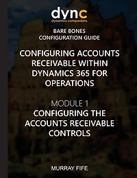 Configuring Accounts Receivable within Dynamics 365 for Operations: Module 1: Configuring the Accounts Receivable Controls