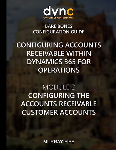 Configuring Accounts Receivable within Dynamics 365 for Operations: Mocule 2: Configuring the Accounts Receivable Customer Accounts