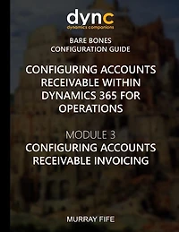 Configuring Accounts Receivable within Dynamics 365 for Operations: Module 3: Configuring Accounts Receivable Invoicing