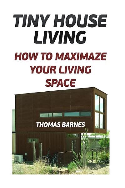 Tiny House Living: How To Maximaze Your Living Space