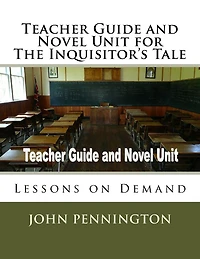 Teacher Guide and Novel Unit for The Inquisitor's Tale: Lessons on Demand