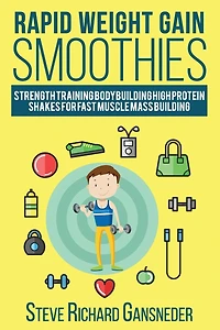 Rapid Weight Gain Smoothies: Strength Training Bodybuilding High Protein Shakes for Fast Muscle Mass Building