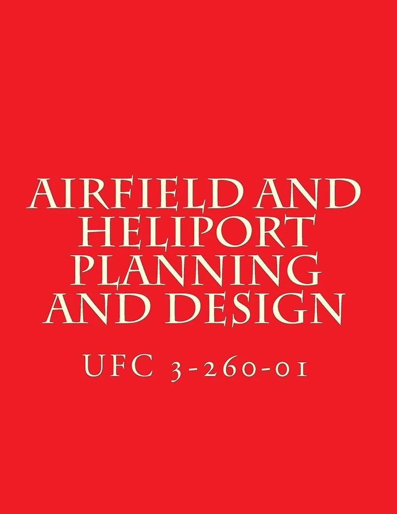 Airfield and Heliport Planning and Design UFC 3-260-01