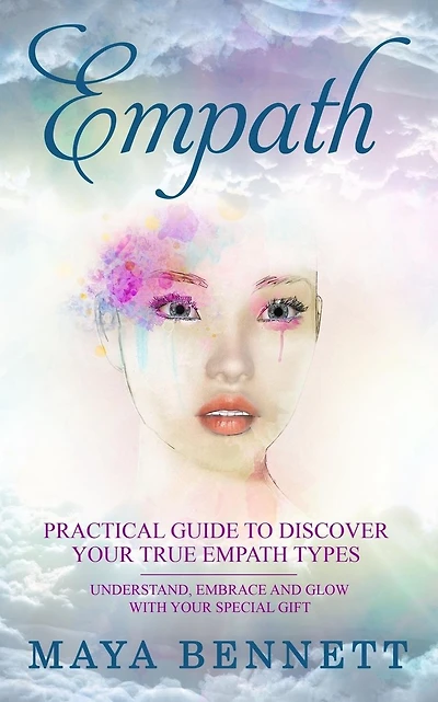 Empath: Practical Guide To Discover Your True Empath Types, Understand, Embrace and Glow with Your Special Gift