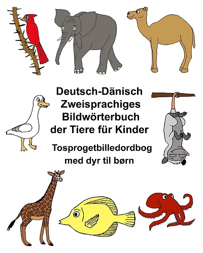 Deutsch-Dänisch Zweisprachiges Bildwörterbuch der Tiere für Kinder Tosprogetbilledordbog med dyr til børn