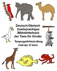 Deutsch-Dänisch Zweisprachiges Bildwörterbuch der Tiere für Kinder Tosprogetbilledordbog med dyr til børn