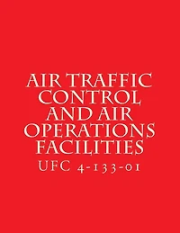 Air Traffic Control and Air Operations Facilities UFC 4-133-01: Unified Facilities Criteria UFC 4-133-01