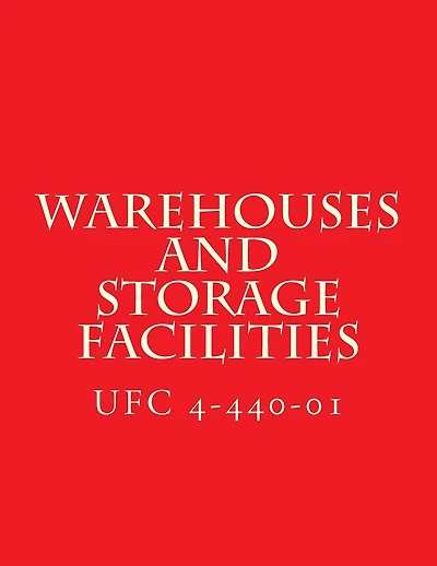 UFC 4-440-01, Warehouses and Storage Facilities: Unified Facilities Criteria UFC 4-440-01