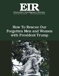 How To Rescue Our Forgotten Men and Women with President Trump: Executive Intelligence Review; Volume 44, Issue 29
