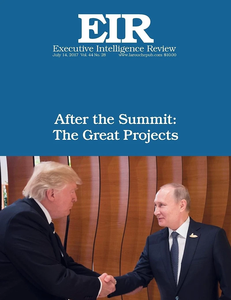 After the Summit: The Great Projects: Executive Intelligence Review; Volume 44, Issue 28