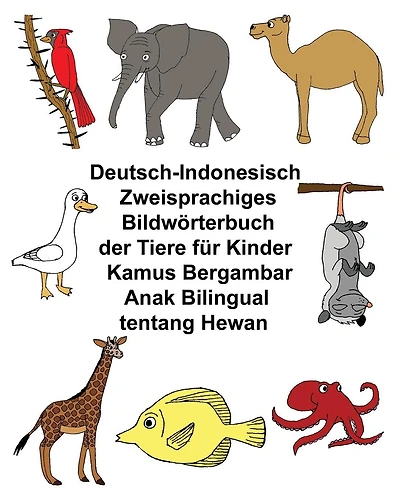 Deutsch-Indonesisch Zweisprachiges Bildwörterbuch der Tiere für Kinder Kamus Bergambar Anak Bilingual tentang Hewan