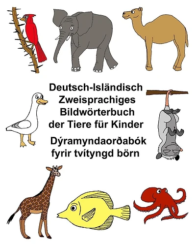 Deutsch-Isländisch Zweisprachiges Bildwörterbuch der Tiere für Kinder Dýramyndaorðabók fyrir tvítyngd börn