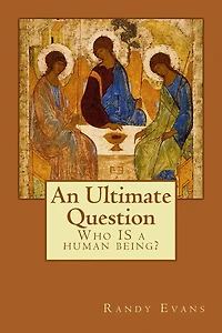 An Ultimate Question: Who IS a human being?