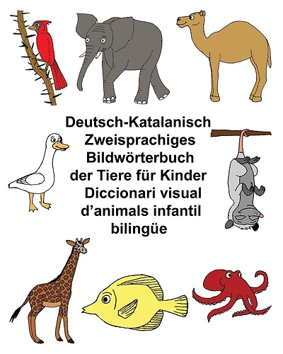 Deutsch-Katalanisch Zweisprachiges Bildwörterbuch der Tiere für Kinder Diccionari visual d'animals infantil bilingüe