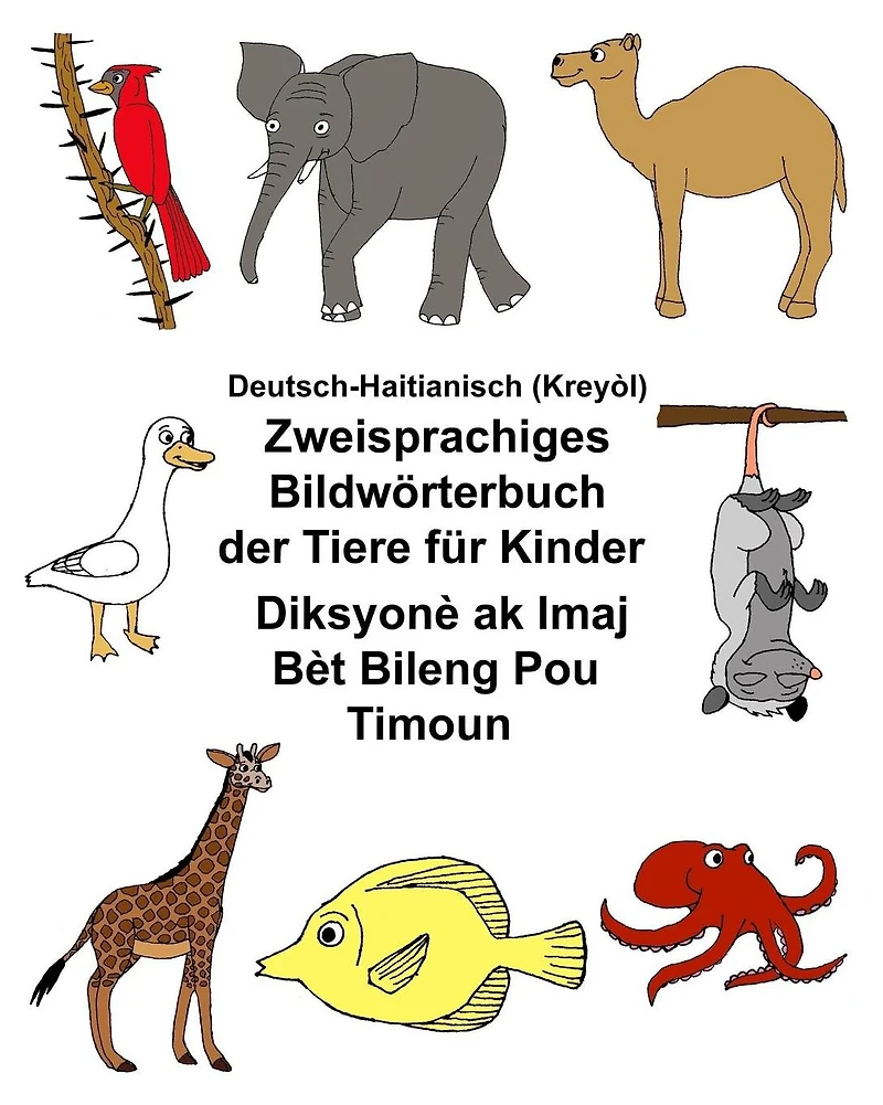 Deutsch-Haitianisch (Kreyòl) Zweisprachiges Bildwörterbuch der Tiere für Kinder Diksyonè ak Imaj Bèt Bileng Pou Timoun