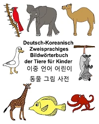 Deutsch-Koreanisch Zweisprachiges Bildwörterbuch der Tiere für Kinder