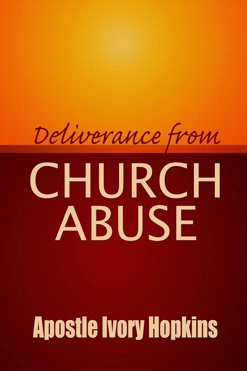 Deliverance From Church Abuse: Healing The Effects of Church Abuse In Dept Study