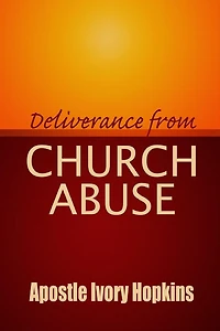 Deliverance From Church Abuse: Healing The Effects of Church Abuse In Dept Study