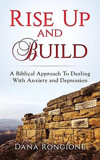 Rise Up and Build: A Biblical Approach To Dealing With Anxiety and Depression