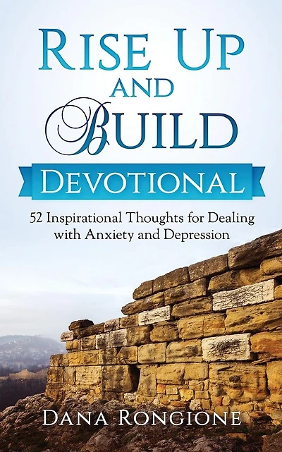 Rise Up and Build Devotional: 52 Inspirational Thoughts for Dealing With Anxiety and Depression