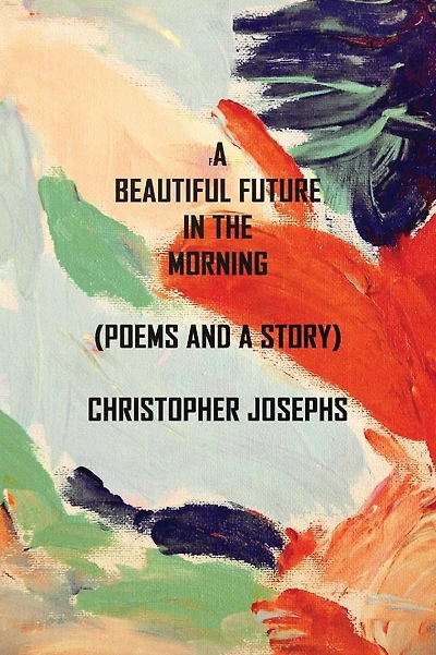 A Beautiful Future In The Morning: Poems and a Story