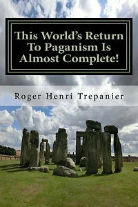 This World's Return To Paganism Is Almost Complete!