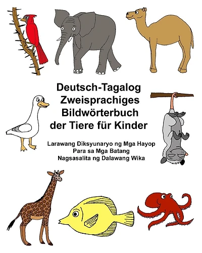 Deutsch-Tagalog Zweisprachiges Bildwörterbuch der Tiere für Kinder Larawang Diksyunaryo ng Mga Hayop Para sa Mga Batang Nagsasalita ng Dalawang Wika