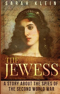 The Jewess: A Story About the Spies of the Second World War