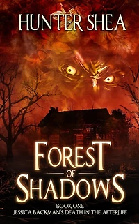 Forest of Shadows : Book One Jessica Backman's Death the Afterlife