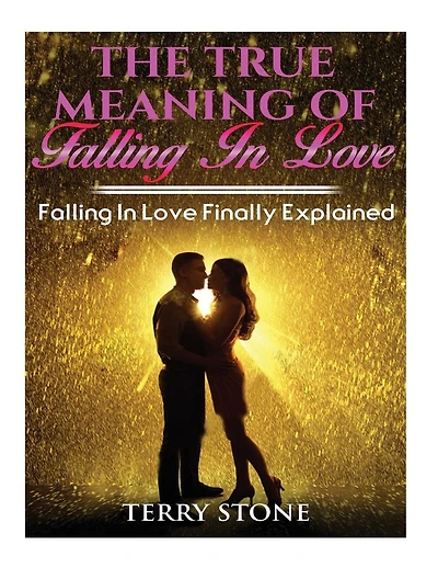 The True Meaning Of Falling In Love: Falling in Love Finally Explained