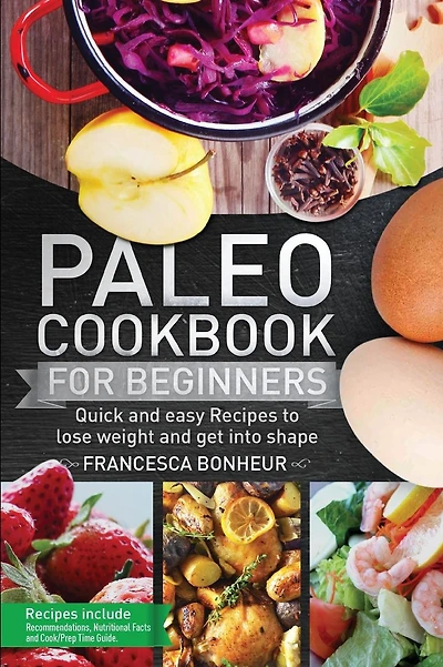Paleo cookbook for beginners: Quick and easy recipes to lose weight and get into shape