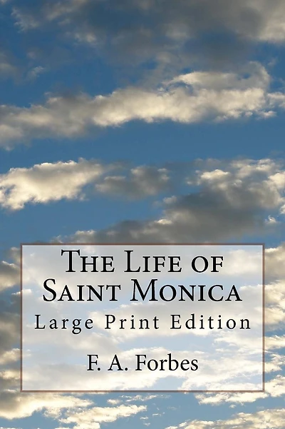The Life of Saint Monica: Large Print Edition