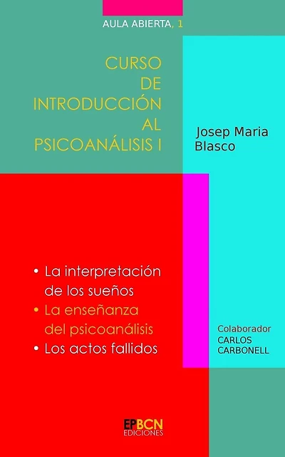 Curso de Introducciï¿½n al Psicoanï¿½lisis I: La interpretaciï¿½n de los sueï¿½os. La enseï¿½anza del psicoanï¿½lisis. Los actos fallidos