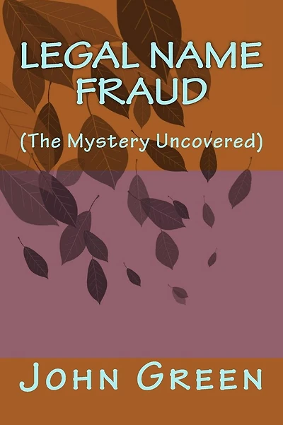 Legal Name Fraud: (the Mystery Uncovered)