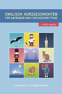 Englisch: Kurzgeschichten für Anfänger und Fortgeschrittene (mit Audioaufnahmen): Verbessere deine englische Aussprache, Lese- und Hörfähigkeit.
