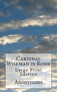 Cardinal Wiseman in Rome: Large Print Edition