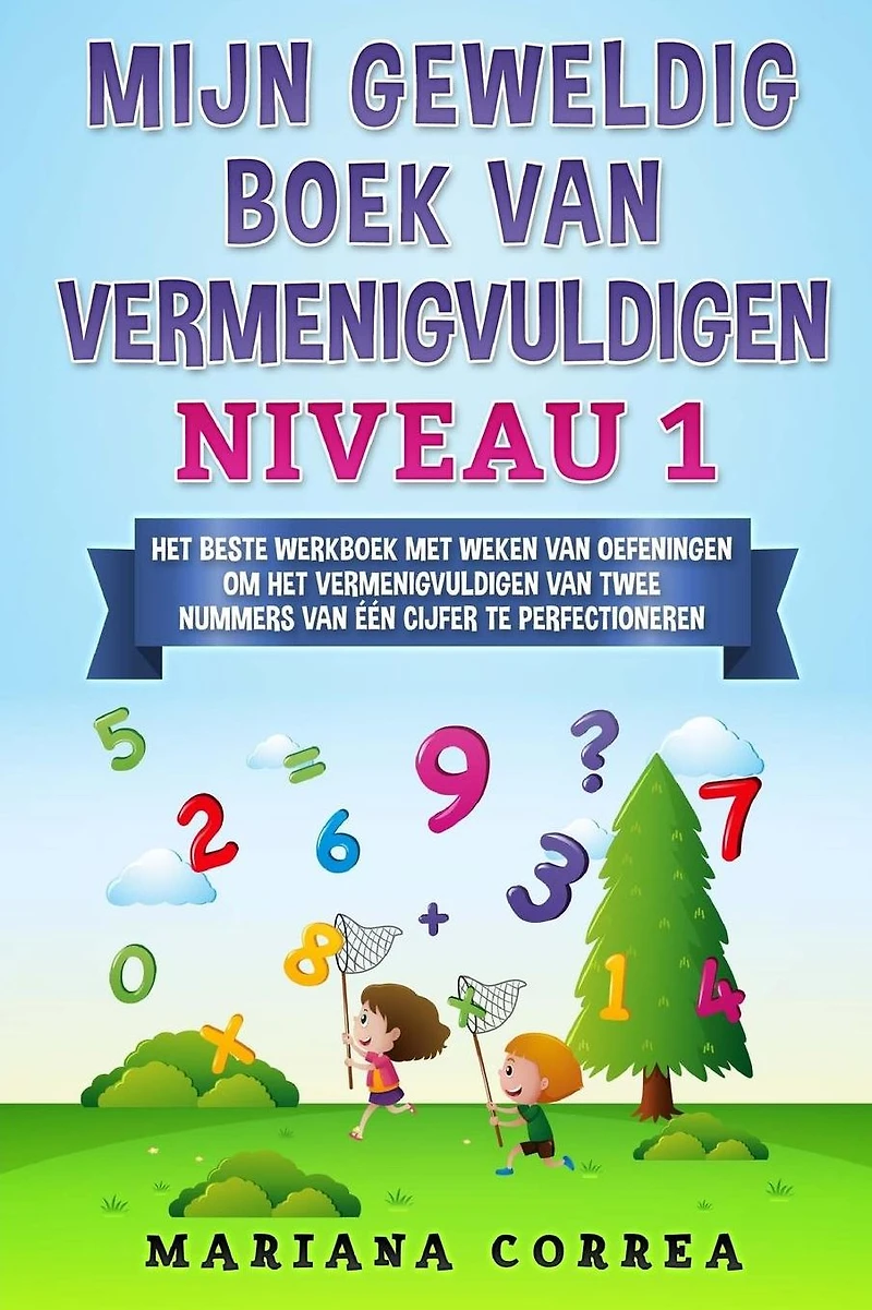 MIJN GEWELDIG BOEK Van VERMENIGVULDIGEN NIVEAU 1: HET BESTE WERKBOEK MET WEKEN VAN OEFENINGEN OM HET VERMENIGVULDIGEN VAN TWEE NUMMERS VAN EEN CIJFER Te PERFECTIONEREN