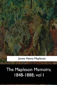 The Mapleson Memoirs, 1848-1888: vol I
