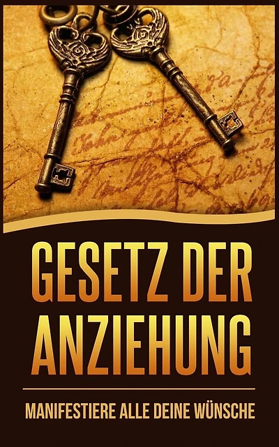 Gesetz der Anziehung: Manifestiere alle deine Wünsche