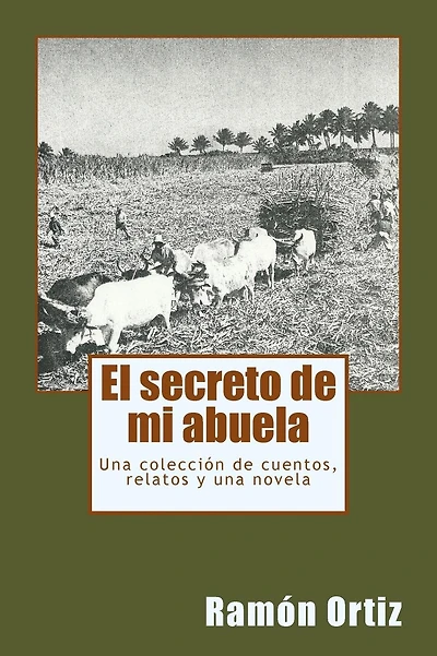 El secreto de mi abuela: Una colecci�n de cuentos, relatos y una novela