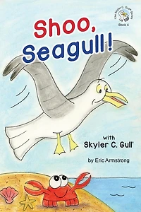 Shoo, Seagull!: With Skyler C. Gull