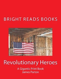 Revolutionary Heroes: A Gigantic Print Book