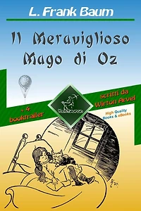 Il Meraviglioso Mago di Oz (con 4 booktrailer): Nuova edizione illustrata con i disegni originali di W.W. Denslow e con 4 booktrailer scritti da Wirton Arvel