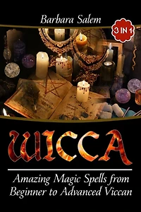 Wicca: Amazing Magic Spells From Beginner to Advanced Wiccan