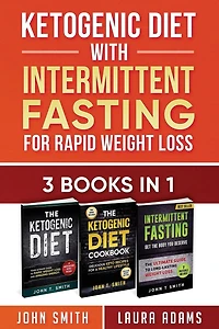 Ketogenic Diet With Intermittent Fasting For Rapid Weight Loss: 3 Books In 1: Bundle: 100+ Delicious Low-Carb Recipes For Amazing Energy