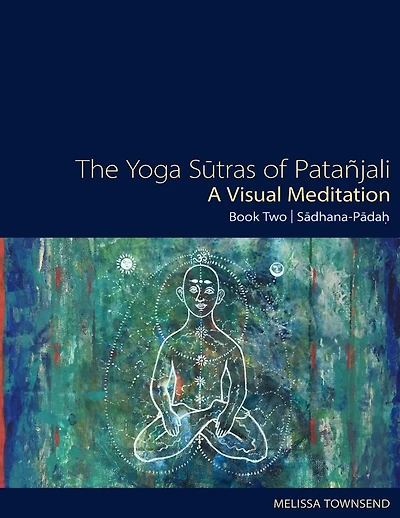 The Yoga Sutras of Patanjali - A Visual Meditation: Book Two: Sadhana Padah
