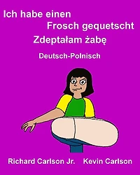 Ich habe einen Frosch gequetscht: Ein Bilderbuch für Kinder Deutsch-Polnisch (Zweisprachige Ausgabe)