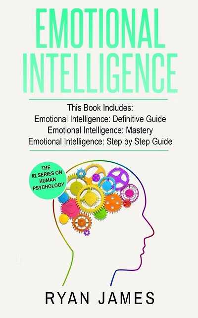 Emotional Intelligence: 3 Manuscripts - Emotional Intelligence Definitive Guide, Emotional Intelligence Mastery, Emotional Intelligence Complete Step by Step Guide (Social Engineering, Leadership)