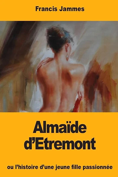 Alma�de d'Etremont: ou l'histoire d'une jeune fille passionn�e