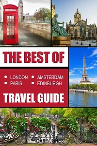 The Best Of London, Paris, Amsterdam, Edinburgh Travel Guide